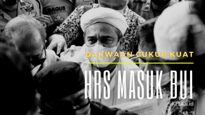 Dakwaan Cukup Kuat HRS Masuk Bui